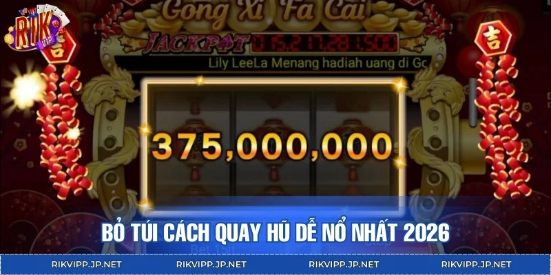 Bỏ túi cách quay hũ dễ nổ nhất 2026