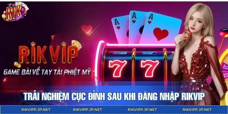 Đăng nhập RIKVIP tạo ấn tượng cực mạnh