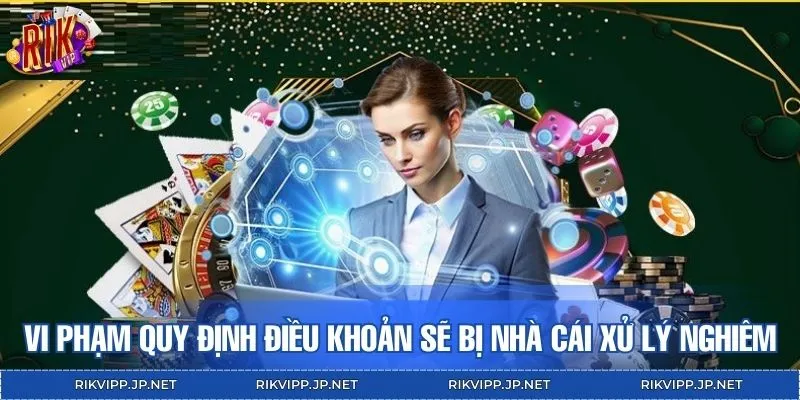 Nếu vi phạm quy định điều khoản sẽ bị nhà cái xử lý nghiêm
