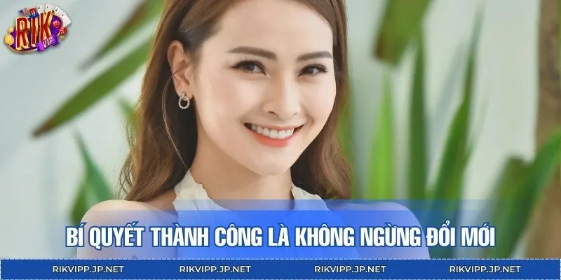 Bí quyết thành công là không ngừng đổi mới