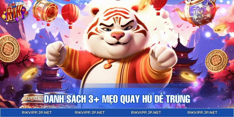 Danh sách 3+ mẹo quay hũ dễ trúng được nhiều người áp dụng