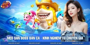 Mẹo Săn Boss Bắn Cá - Kinh Nghiệm Bất Bại Bật Mí Từ Cao Thủ