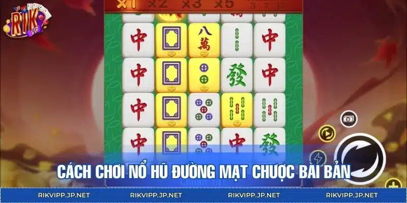 Cách chơi nổ hũ Đường Mạt Chược bài bản