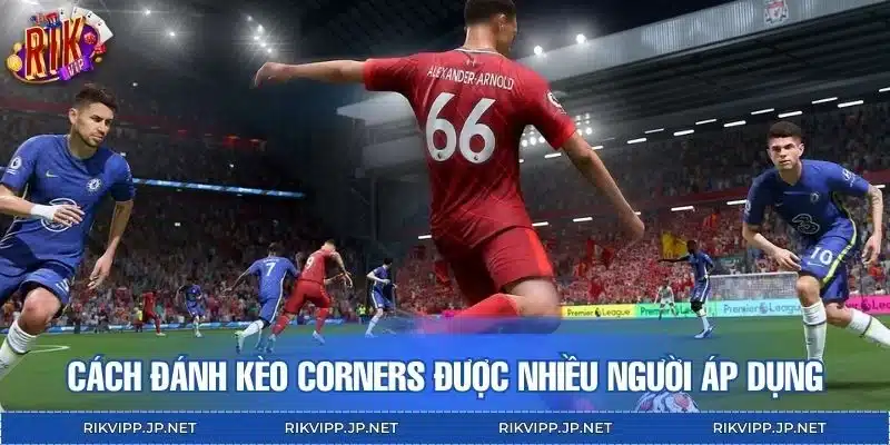 Cách đánh kèo corners hiệu quả được nhiều người áp dụng
